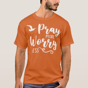 Beten Sie mehr Besorgnis weniger Christlichen Kreu T-Shirt