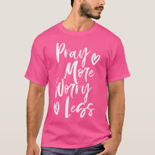Beten Sie mehr Sorgen weniger Christlich T-Shirt
