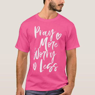 Beten Sie mehr Sorgen weniger Christlich T-Shirt