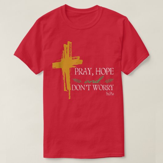 Betet Hoffnung und keine Sorge Padre Pio katholisc T-Shirt (Design vorne)