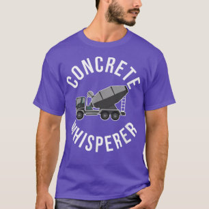 Beton Whisperer Funny Concrete Mixer LKW Oper T-Shirt