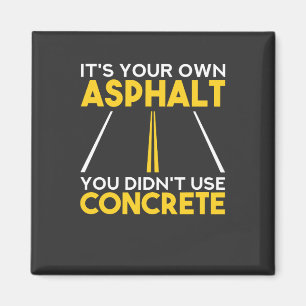 Betonarbeiter - Es ist dein eigener Asphalt Magnet