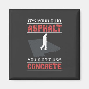 Betonarbeiter - Es ist dein eigener Asphalt Magnet