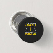 Betonarbeiter - Es ist Ihr eigener Asphalt Button (Vorne & Hinten)