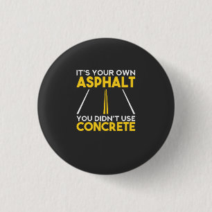 Betonarbeiter - Es ist Ihr eigener Asphalt Button
