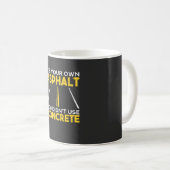 Betonarbeiter - Es ist Ihr eigener Asphalt Kaffeetasse (VorderseiteRechts)