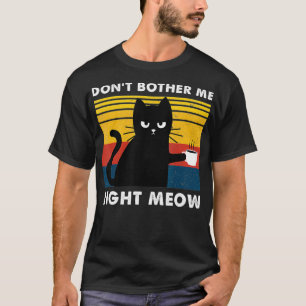 Betrüge mich nicht gleich, wie Katzen Kaffee trink T-Shirt