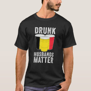 Betrunken Husbands Matter Belgien Flaggen Drinki T-Shirt