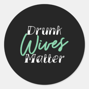 Betrunkene Ehefrauen sind wichtig Alkohol Runder Aufkleber