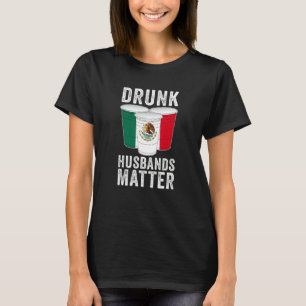 Betrunkene Ehemänner Matter Mexikanischer Flaggent T-Shirt