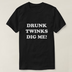 BETRUNKENE TWINKS DIG MICH! T-Shirt