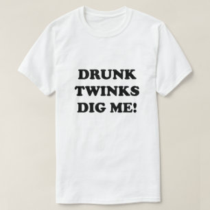 BETRUNKENE TWINKS DIG MICH! T-Shirt