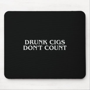 Betrunkene Zigaretten zählen nicht Lustig Cool Hum Mousepad