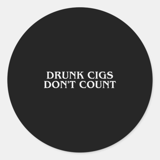 Betrunkene Zigaretten zählen nicht Lustig Cool Hum Runder Aufkleber (Vorderseite)