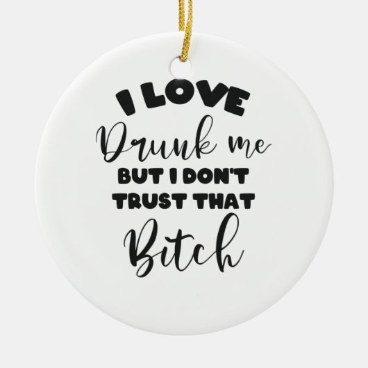 Betrunkenes Zitat Frauen Party Lover Geschenk Keramik Ornament (Vorne)