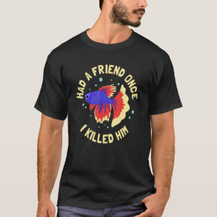 Betta-Fisch hatte einmal einen Freund Fischliebhab T-Shirt