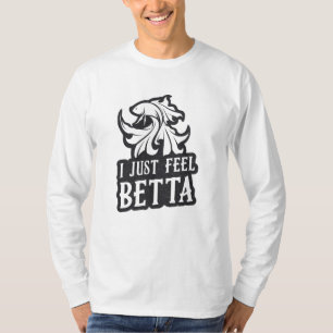 Betta Fish I just Fee Betta Fish Lover Aquarium T-Shirt