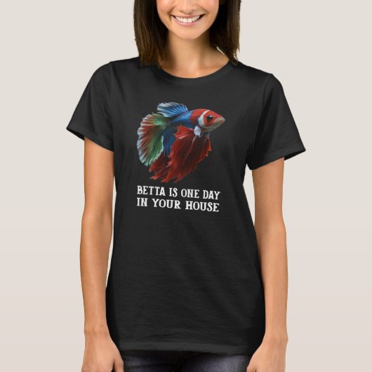 BETTA is one day in your house T-Shirt (Vorderseite)