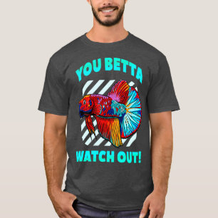Betta Watch Out Funny Beta Fish Lover Aquarium T-Shirt