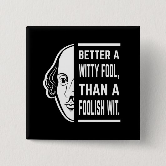Better a Witty Fool Shakespeare Thespiate Button (Vorderseite)