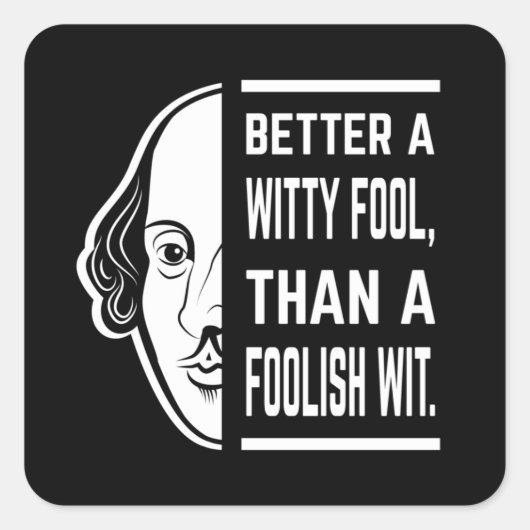 Better a Witty Fool Shakespeare Thespiate Quadratischer Aufkleber (Vorderseite)