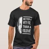 Better a Witty Fool Shakespeare Thespiate T-Shirt (Vorderseite)