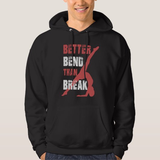 Better Bend Than Break For Contortionists Hoodie (Vorderseite)