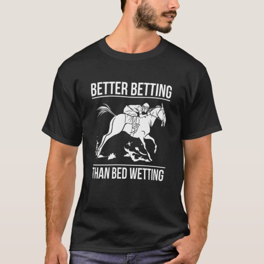 Better Betting Than Bed Wetting Horse Racing Betti T-Shirt (Vorderseite)
