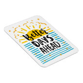 Better Days Ahead Magnet (Rechte Seite)