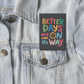 Better Days Are On The Way Retro Boho Mental Button (Insitu)