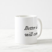 Better Days Will Come.. Classic Mug Kaffeetasse (VorderseiteRechts)