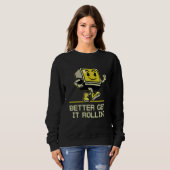 Better Get it Rollin  Gamer Humor Gaming Video Gam Sweatshirt (Vorne ganz)