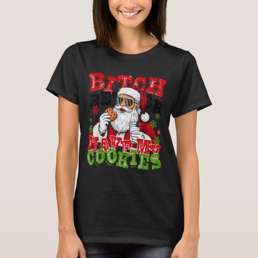Better Have My Cookies Santa Claus Christmas Funny T-Shirt (Vorderseite)