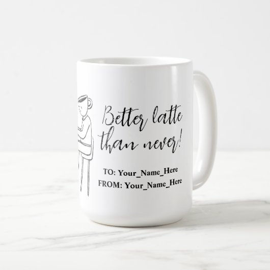 Better latte than never! white kaffeetasse (VorderseiteRechts)