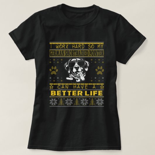 Better Life German Kurzhaarige Pointer Funny Ugly T-Shirt (Design vorne)