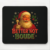 Better Not Boude Funny Cajun Christmas Santa  Mousepad (Vorne)