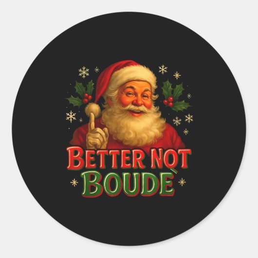 Better Not Boude Funny Cajun Christmas Santa  Runder Aufkleber (Vorderseite)