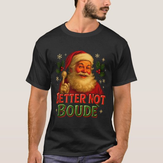 Better Not Boude Funny Cajun Christmas Santa  T-Shirt (Vorderseite)