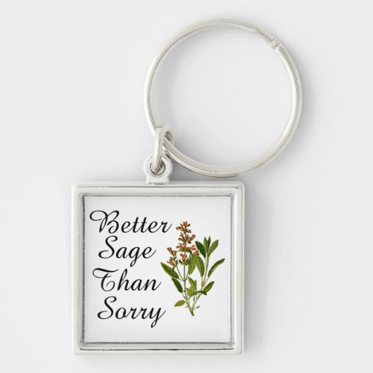 Better Sage Than Sorry Keychain Schlüsselanhänger (Vorne)
