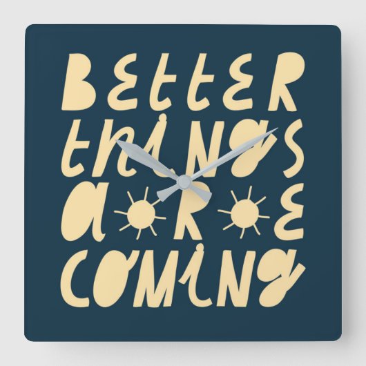 Better Things Are Coming Quadratische Wanduhr (Vorderseite)