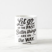 Better Things Mug — Let Go of the Past Quote Coffe Kaffeetasse (Mittel)