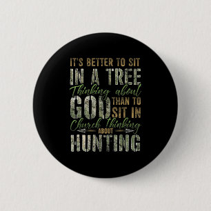 Better to Sit in a Tree Thinking about God Hunting Button