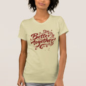Better Together Brush Script Grunge Swirls T-Shirt (Vorderseite)