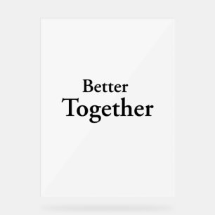 "Better Together" findet echte Freundschaft Acrylschild