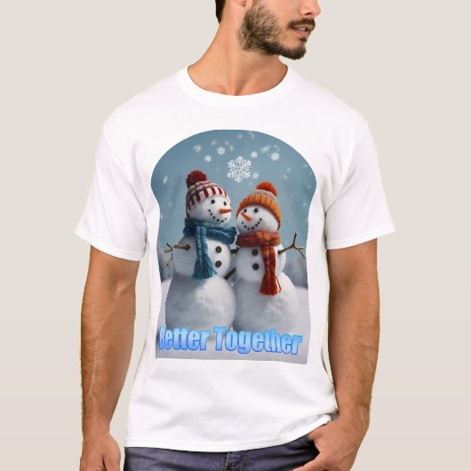 Better Together Snowmen: Chilly und dennoch charma T-Shirt (Vorderseite)