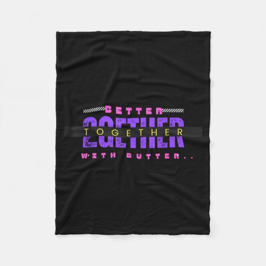 Better Together With Butter Funny Insrational Quot Fleecedecke (Vorderseite)