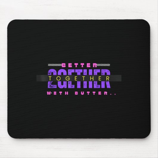 Better Together With Butter Funny Insrational Quot Mousepad (Vorne)