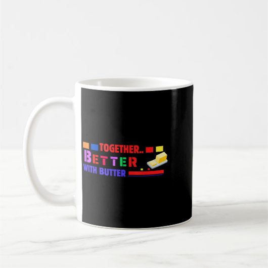 Better Together With Butter Insrational Funny Quot Kaffeetasse (Links)