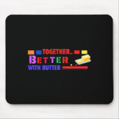 Better Together With Butter Insrational Funny Quot Mousepad (Vorne)
