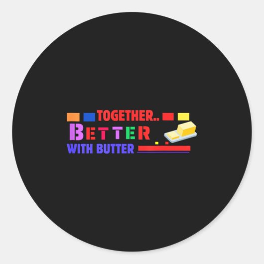 Better Together With Butter Insrational Funny Quot Runder Aufkleber (Vorderseite)